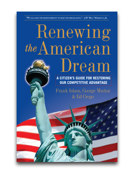 Renewing the American Dream: A Citizen's Guide for Restoring Our Competitive Advantage by Frank Islam, George Muñoz & Ed Crego
